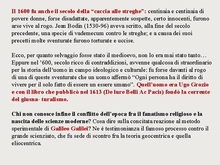 Il 1600 fu anche il secolo della “caccia alle streghe”: centinaia e centinaia di