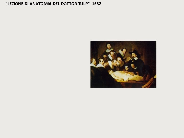 “LEZIONE DI ANATOMIA DEL DOTTOR TULP” 1632 