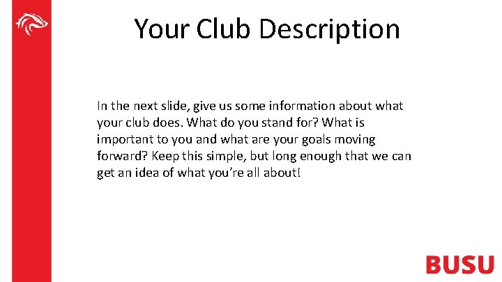 Your Club Description In the next slide, give us some information about what your