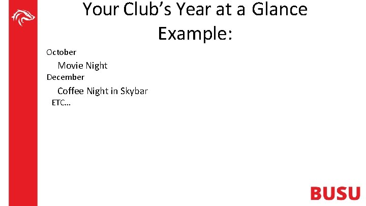 Your Club’s Year at a Glance Example: October Movie Night December Coffee Night in