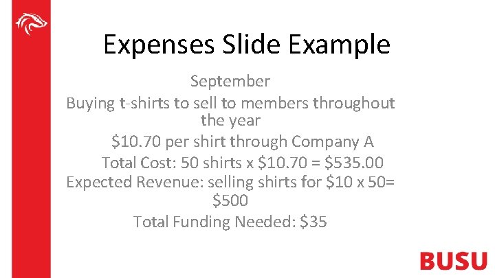 Expenses Slide Example September Buying t-shirts to sell to members throughout the year $10.