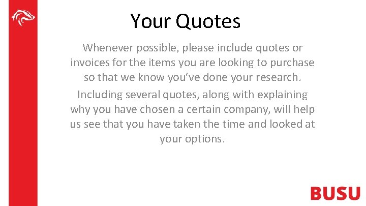 Your Quotes Whenever possible, please include quotes or invoices for the items you are