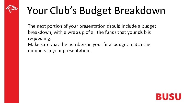 Your Club’s Budget Breakdown The next portion of your presentation should include a budget