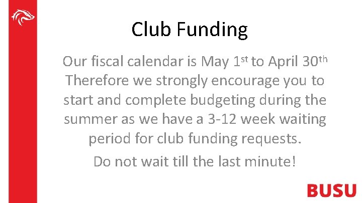 Club Funding Our fiscal calendar is May 1 st to April 30 th Therefore