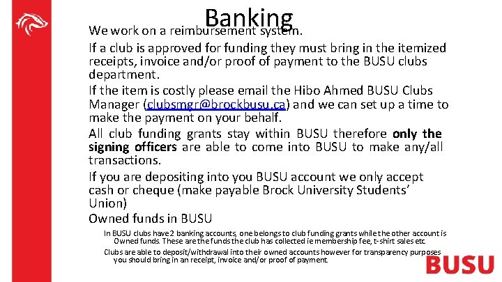 Banking We work on a reimbursement system. If a club is approved for funding