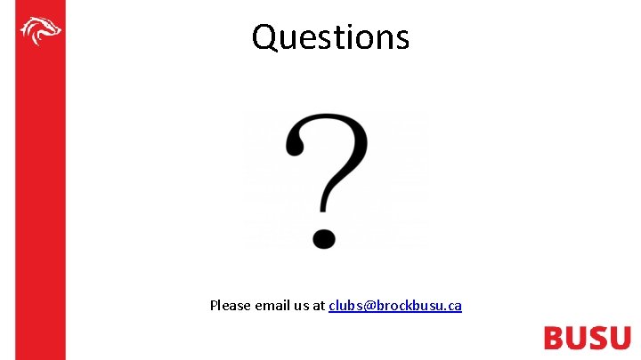 Questions Please email us at clubs@brockbusu. ca 