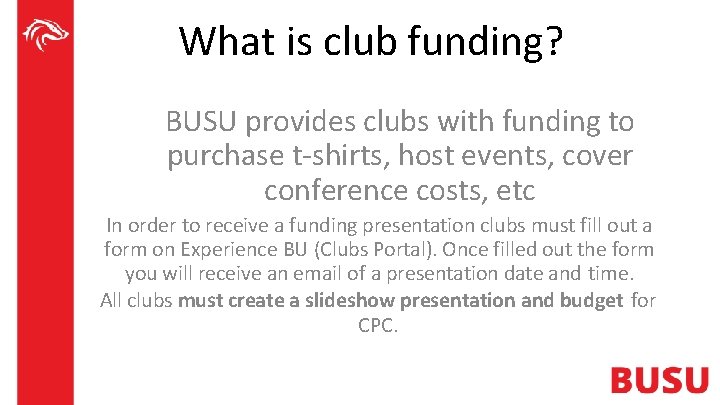 What is club funding? BUSU provides clubs with funding to purchase t-shirts, host events,