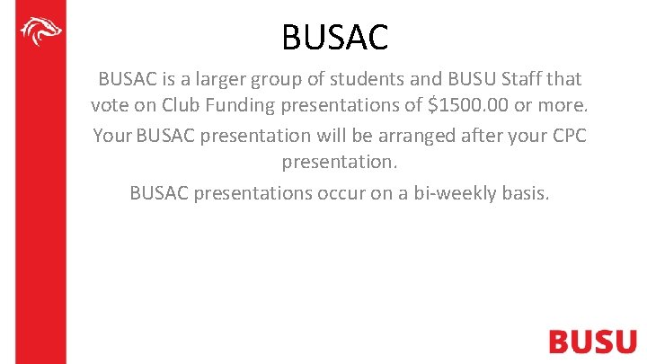 BUSAC is a larger group of students and BUSU Staff that vote on Club