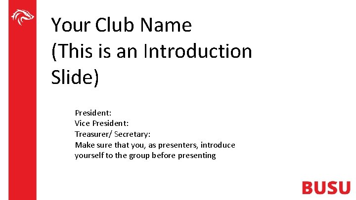 Your Club Name (This is an Introduction Slide) President: Vice President: Treasurer/ Secretary: Make
