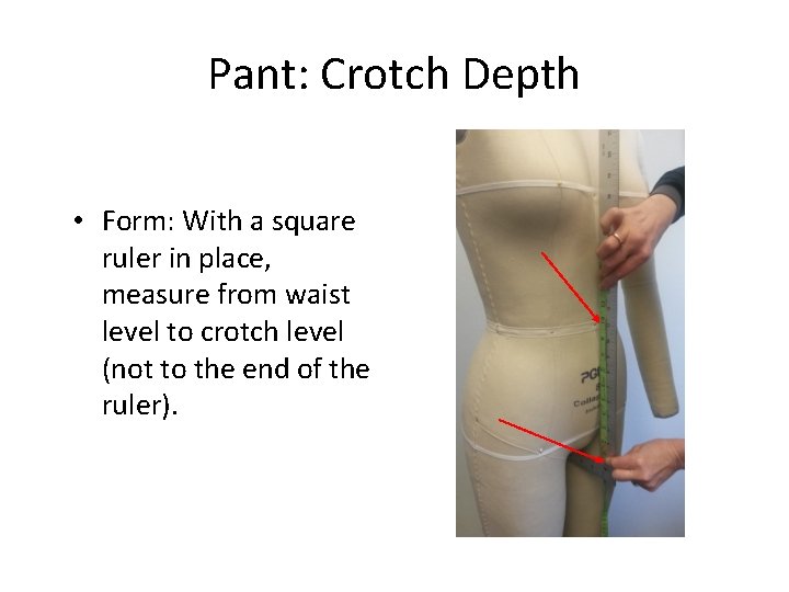 Pant: Crotch Depth • Form: With a square ruler in place, measure from waist