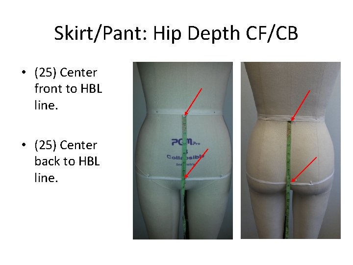 Skirt/Pant: Hip Depth CF/CB • (25) Center front to HBL line. • (25) Center