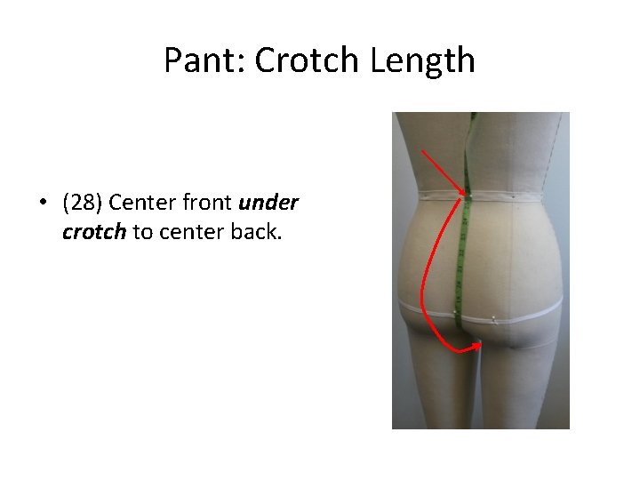 Pant: Crotch Length • (28) Center front under crotch to center back. 