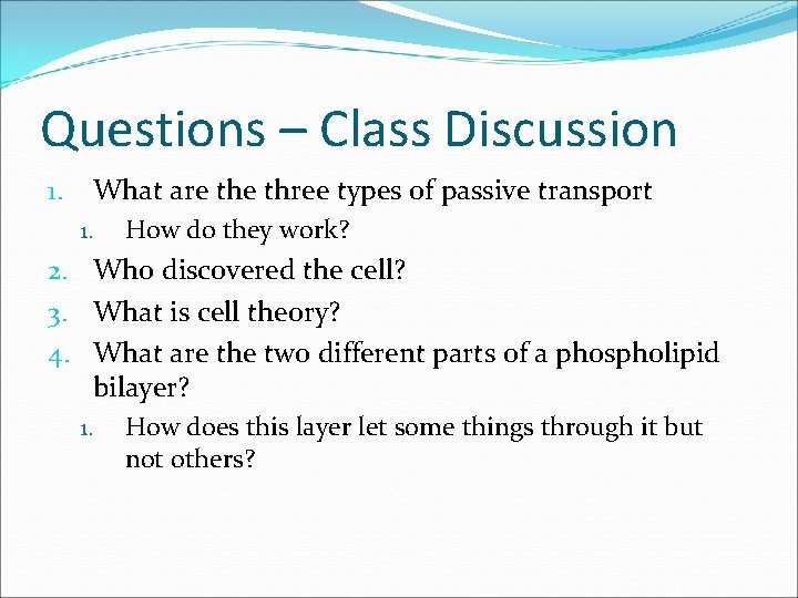 Questions – Class Discussion 1. What are three types of passive transport 1. How