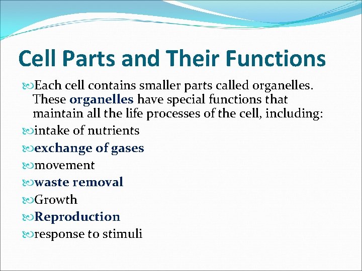 Cell Parts and Their Functions Each cell contains smaller parts called organelles. These organelles