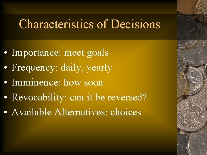 Characteristics of Decisions • • • Importance: meet goals Frequency: daily, yearly Imminence: how