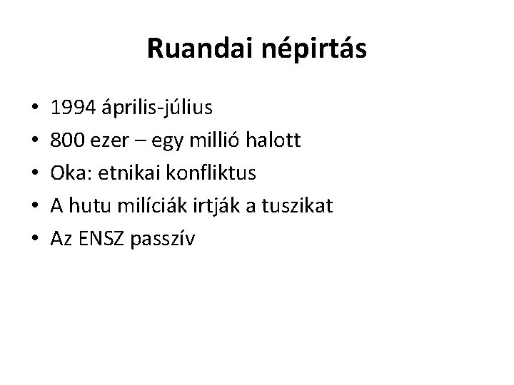 Ruandai népirtás • • • 1994 április-július 800 ezer – egy millió halott Oka: