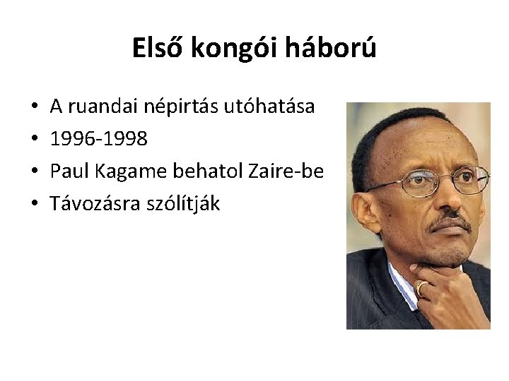 Első kongói háború • • A ruandai népirtás utóhatása 1996 -1998 Paul Kagame behatol