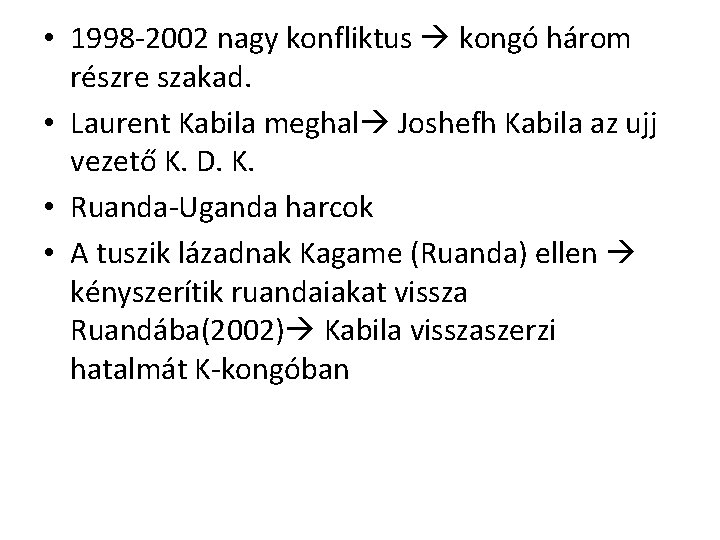  • 1998 -2002 nagy konfliktus kongó három részre szakad. • Laurent Kabila meghal