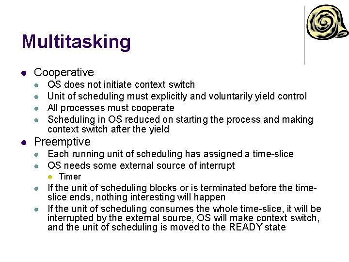 Multitasking l Cooperative l l l OS does not initiate context switch Unit of