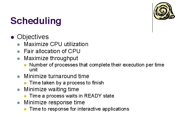 Scheduling l Objectives l l l Maximize CPU utilization Fair allocation of CPU Maximize