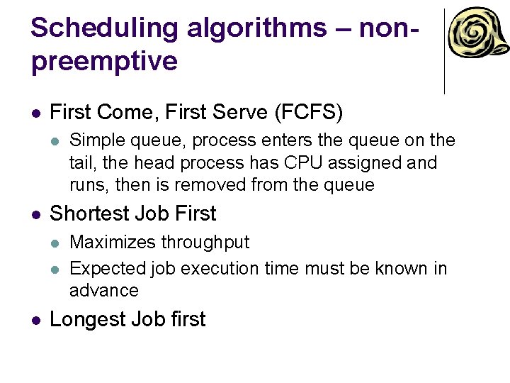 Scheduling algorithms – nonpreemptive l First Come, First Serve (FCFS) l l Shortest Job