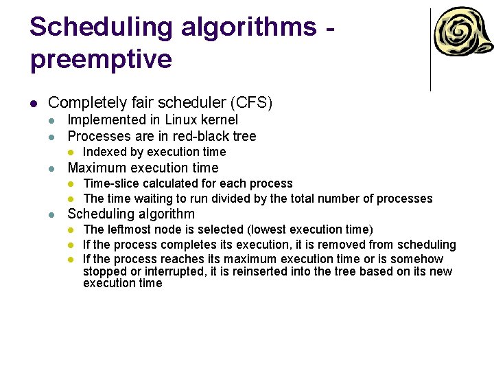 Scheduling algorithms preemptive l Completely fair scheduler (CFS) l l Implemented in Linux kernel