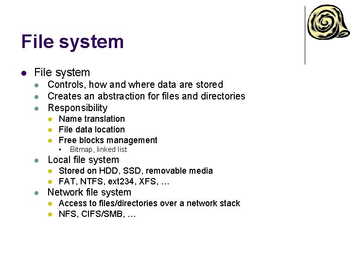 File system l l l Controls, how and where data are stored Creates an