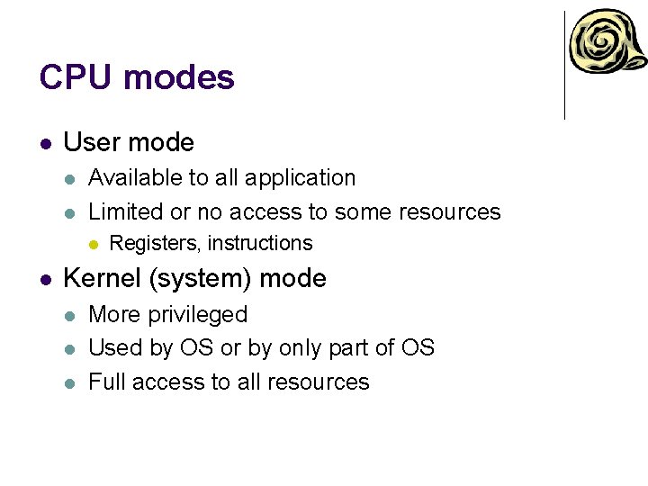 CPU modes l User mode l l Available to all application Limited or no