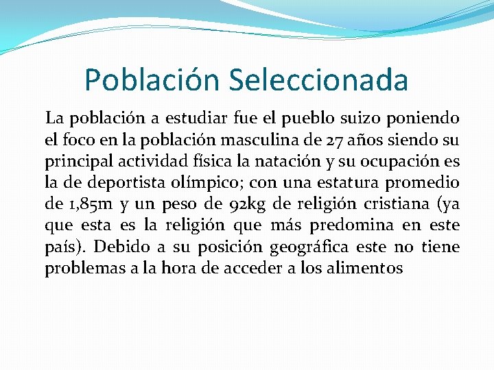 Población Seleccionada La población a estudiar fue el pueblo suizo poniendo el foco en