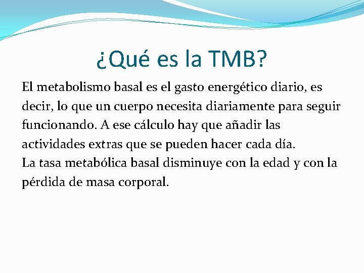 ¿Qué es la TMB? El metabolismo basal es el gasto energético diario, es decir,