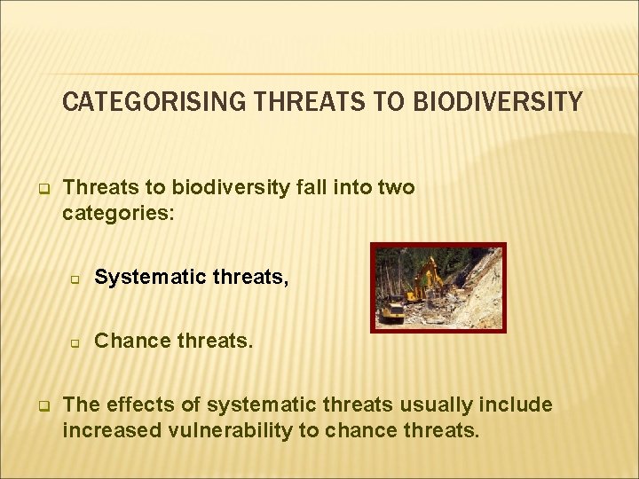 CATEGORISING THREATS TO BIODIVERSITY q q Threats to biodiversity fall into two categories: q