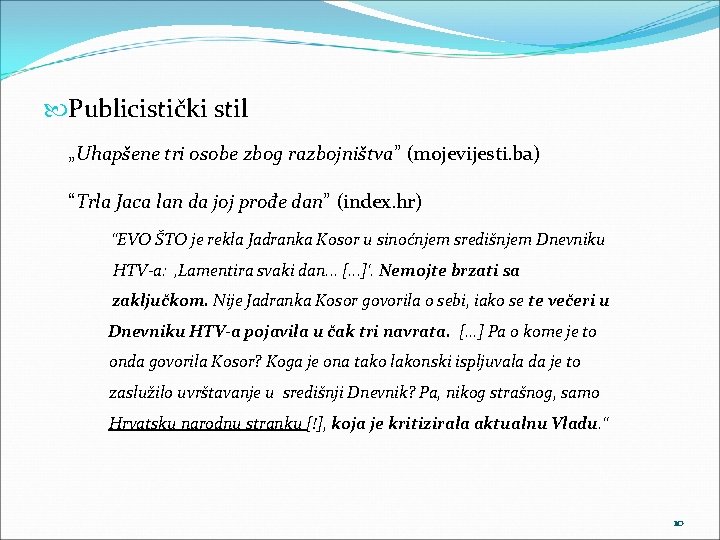  Publicistički stil „Uhapšene tri osobe zbog razbojništva” (mojevijesti. ba) “Trla Jaca lan da