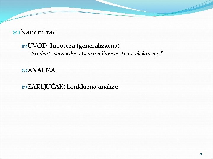  Naučni rad UVOD: hipoteza (generalizacija) “Studenti Slavistike u Gracu odlaze često na ekskurzije.