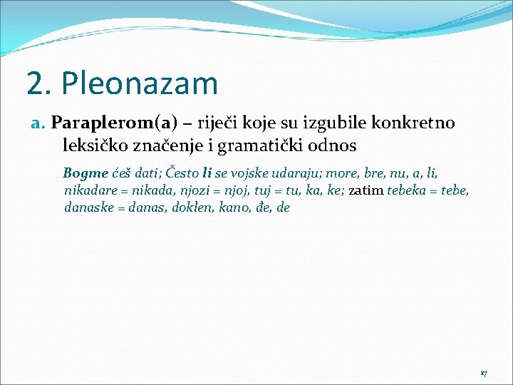 2. Pleonazam a. Paraplerom(a) − riječi koje su izgubile konkretno leksičko značenje i gramatički
