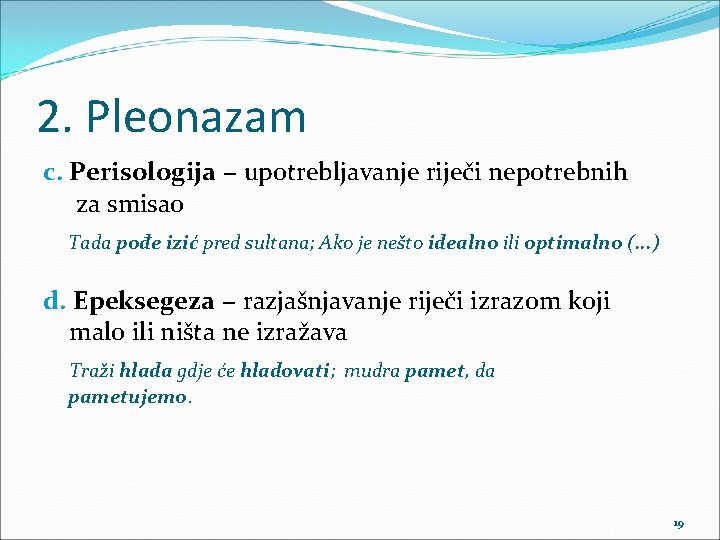 2. Pleonazam c. Perisologija − upotrebljavanje riječi nepotrebnih za smisao Tada pođe izić pred