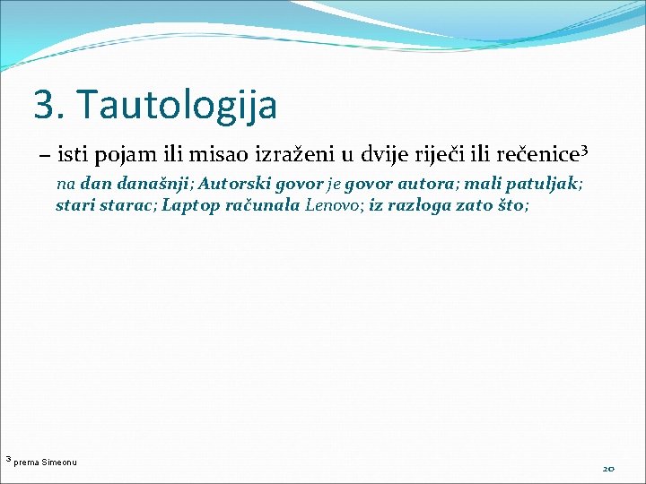 3. Tautologija − isti pojam ili misao izraženi u dvije riječi ili rečenice 3