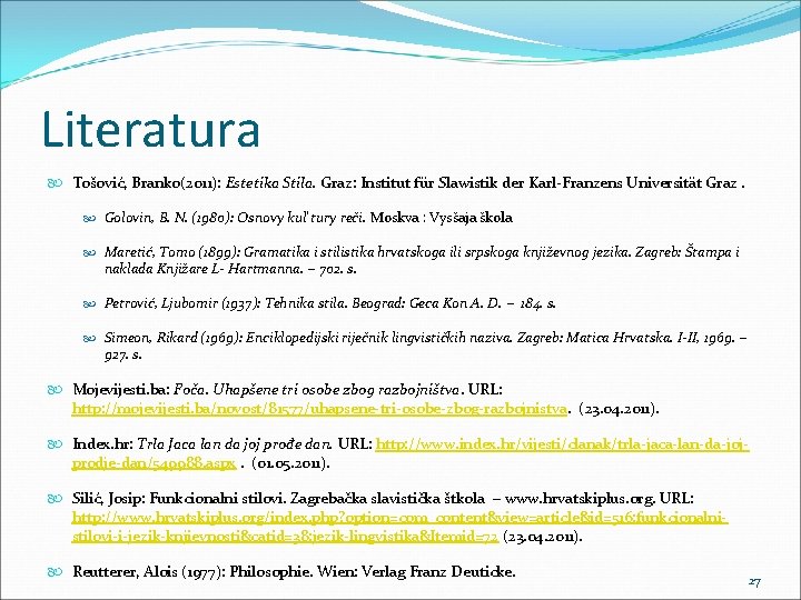 Literatura Tošović, Branko(2011): Estetika Stila. Graz: Institut für Slawistik der Karl-Franzens Universität Graz. Golovin,