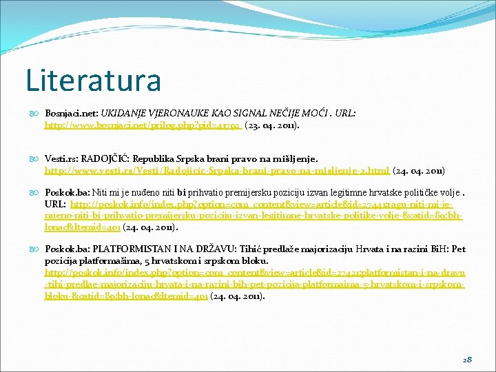 Literatura Bosnjaci. net: UKIDANJE VJERONAUKE KAO SIGNAL NEČIJE MOĆI. URL: http: //www. bosnjaci. net/prilog.