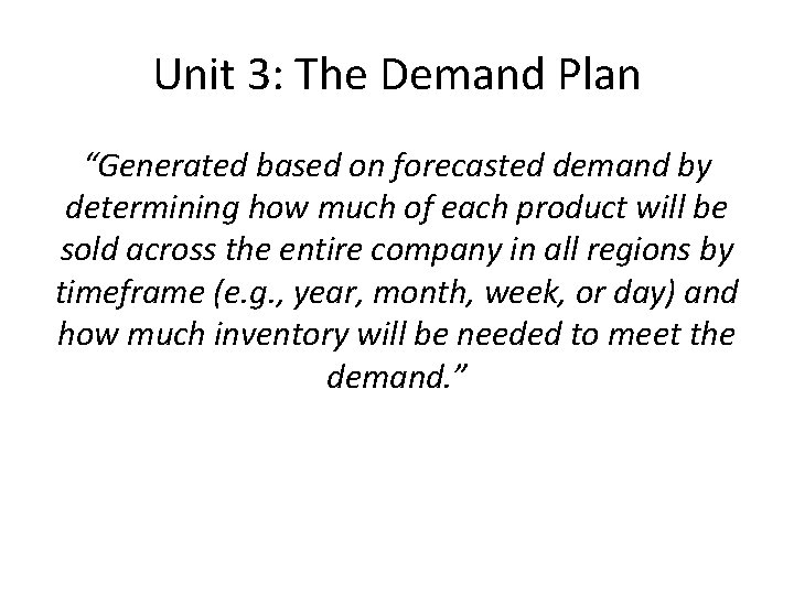 Unit 3: The Demand Plan “Generated based on forecasted demand by determining how much