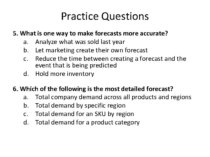 Practice Questions 5. What is one way to make forecasts more accurate? a. Analyze