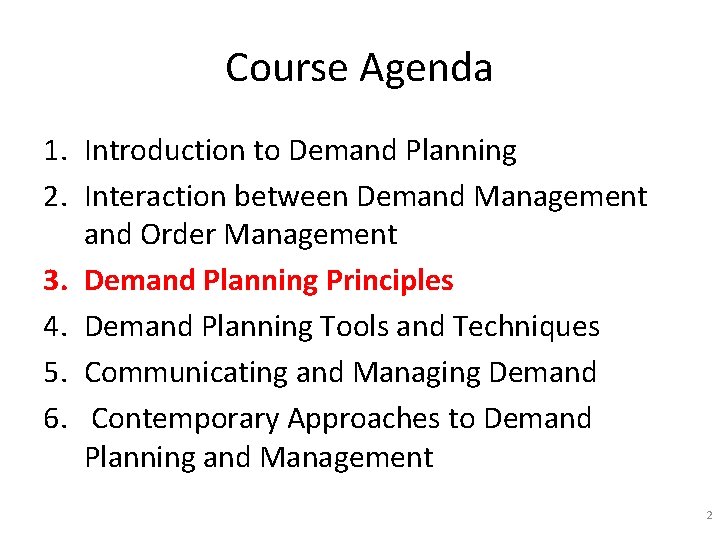 Course Agenda 1. Introduction to Demand Planning 2. Interaction between Demand Management and Order