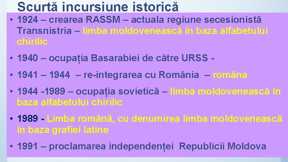 Scurtă incursiune istorică • 1924 – crearea RASSM – actuala regiune secesionistă Transnistria –