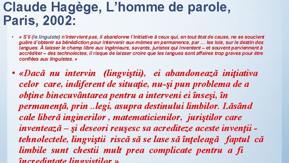 Claude Hagège, L’homme de parole, Paris, 2002: • « S’il (le linguiste) n’intervient pas,
