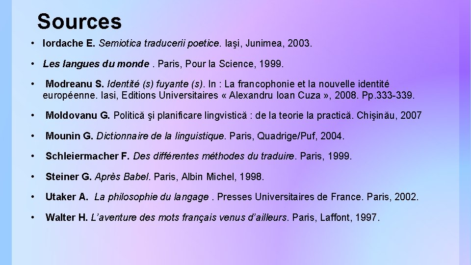 Sources • Iordache E. Semiotica traducerii poetice. Iaşi, Junimea, 2003. • Les langues du