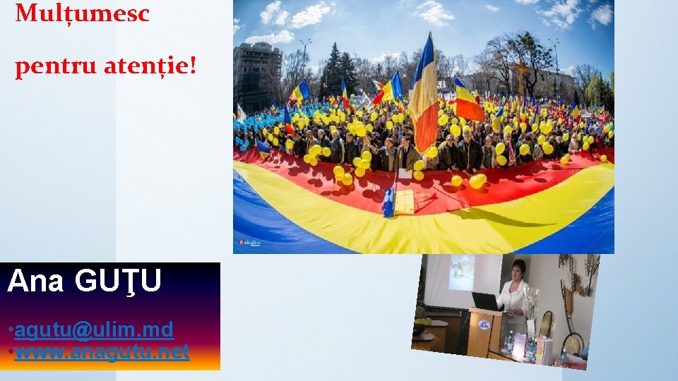 Mulțumesc pentru atenție! Ana GUŢU • agutu@ulim. md • www. anagutu. net 