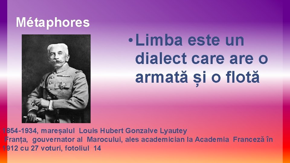 Métaphores • Limba este un dialect care o armată și o flotă 1854 -1934,