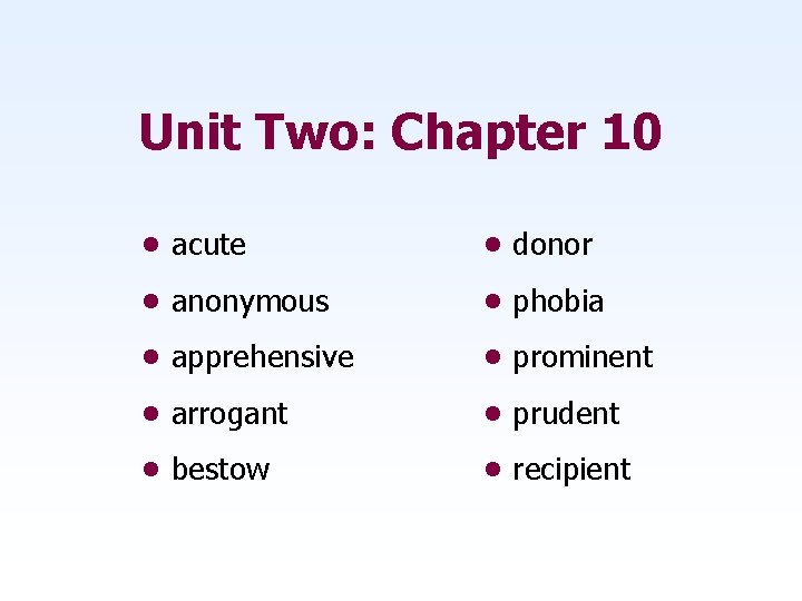 Unit Two: Chapter 10 • acute • donor • anonymous • phobia • apprehensive