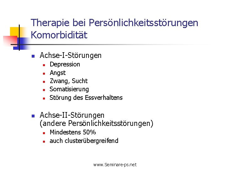 Therapie bei Persönlichkeitsstörungen Komorbidität n Achse-I-Störungen n n n Depression Angst Zwang, Sucht Somatisierung