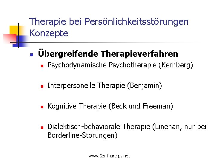 Therapie bei Persönlichkeitsstörungen Konzepte n Übergreifende Therapieverfahren n Psychodynamische Psychotherapie (Kernberg) n Interpersonelle Therapie