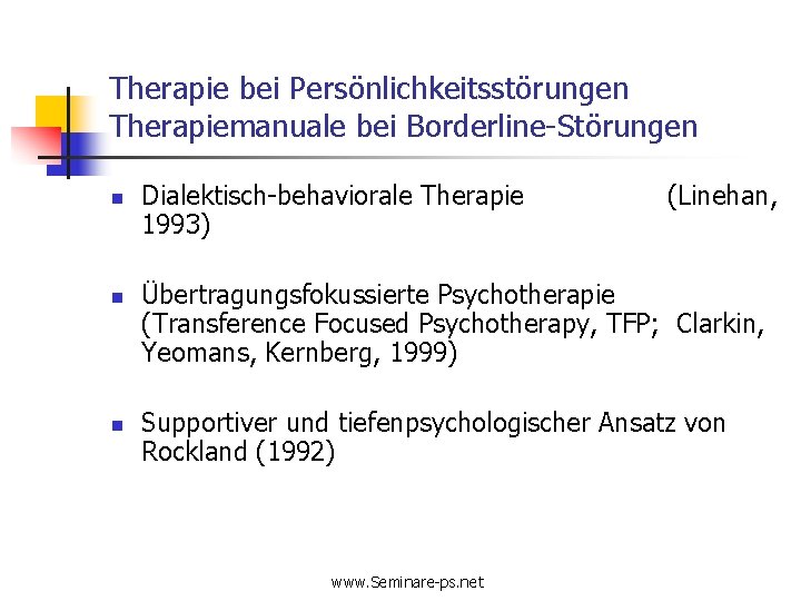 Therapie bei Persönlichkeitsstörungen Therapiemanuale bei Borderline-Störungen n Dialektisch-behaviorale Therapie 1993) (Linehan, Übertragungsfokussierte Psychotherapie (Transference